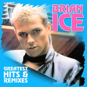 Brian Ice - Greatest Hits & Remixes
