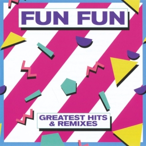 Fun Fun – Greatest Hits & Remixes